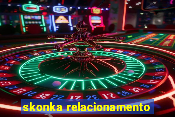 skonka relacionamento